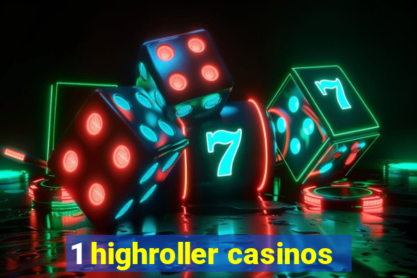 1 highroller casinos